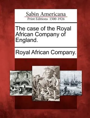 Le cas de la Royal African Company of England. - The Case of the Royal African Company of England.