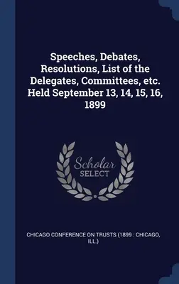 Discours, débats, résolutions, liste des délégués, commissions, etc. Tenue les 13, 14, 15, 16 septembre 1899 - Speeches, Debates, Resolutions, List of the Delegates, Committees, etc. Held September 13, 14, 15, 16, 1899