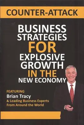 Contre-attaque : Stratégies commerciales pour une croissance explosive dans la nouvelle économie - Counter-Attack: Business Strategies for Explosive Growth in the New Economy