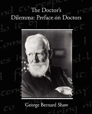 Le dilemme du médecin : préface sur les médecins - The Doctor s Dilemma: Preface on Doctors