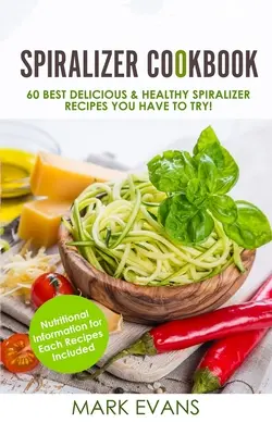 Spiralizer Cookbook : 60 Meilleures Recettes Spiralizer Délicieuses et Saines à Essayer ! (Spiralizer Cookbook Series) (Volume 1) - Spiralizer Cookbook: 60 Best Delicious & Healthy Spiralizer Recipes You Have to Try! (Spiralizer Cookbook Series) (Volume 1)