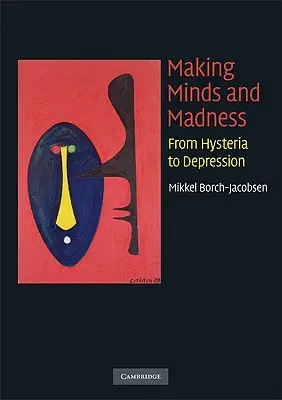 L'esprit et la folie : De l'hystérie à la dépression - Making Minds and Madness: From Hysteria to Depression