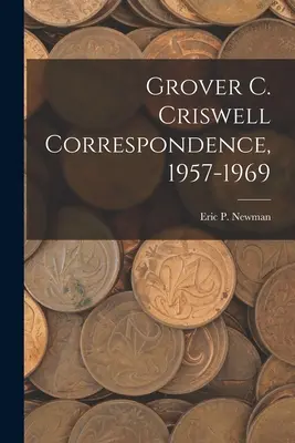 Grover C. Criswell Correspondance, 1957-1969 - Grover C. Criswell Correspondence, 1957-1969