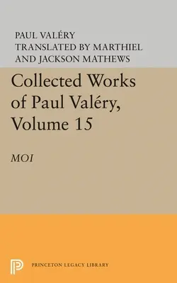 Œuvres complètes de Paul Valéry, tome 15 : Moi - Collected Works of Paul Valery, Volume 15: Moi
