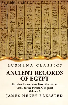 Ancient Records of Egypt Historical Documents From the Earliest Times to the Persian Conquest, Collected, Edited and Translated With Commentary ; Indic - Ancient Records of Egypt Historical Documents From the Earliest Times to the Persian Conquest, Collected, Edited and Translated With Commentary; Indic