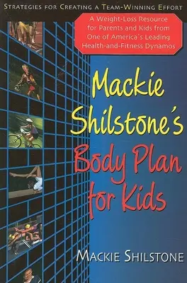MacKie Shilstone's Body Plan for Kids : Strategies for Creating a Team-Winning Effort (en anglais) - MacKie Shilstone's Body Plan for Kids: Strategies for Creating a Team-Winning Effort