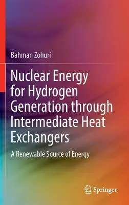 Énergie nucléaire pour la production d'hydrogène au moyen d'échangeurs de chaleur intermédiaires : Une source d'énergie renouvelable - Nuclear Energy for Hydrogen Generation Through Intermediate Heat Exchangers: A Renewable Source of Energy