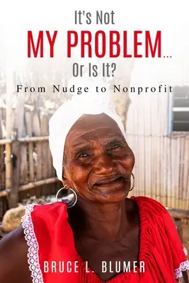 Ce n'est pas mon problème... ou si : du Nudge au Nonprofit - It's Not My Problem...Or Is It?: From Nudge to Nonprofit