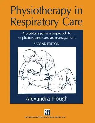La physiothérapie dans les soins respiratoires : Une approche de la résolution de problèmes pour la prise en charge respiratoire et cardiaque - Physiotherapy in Respiratory Care: A Problem-Solving Approach to Respiratory and Cardiac Management