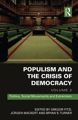 Populisme et crise de la démocratie : Volume 2 : Politics, Social Movements and Extremism - Populism and the Crisis of Democracy: Volume 2: Politics, Social Movements and Extremism