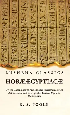 Hor gyptiac ou la chronologie de l'Égypte ancienne découverte à partir des relevés astronomiques et hiéroglyphiques de ses monuments - Hor gyptiac Or, the Chronology of Ancient Egypt Discovered From Astronomical and Hieroglyphic Records Upon Its Monuments