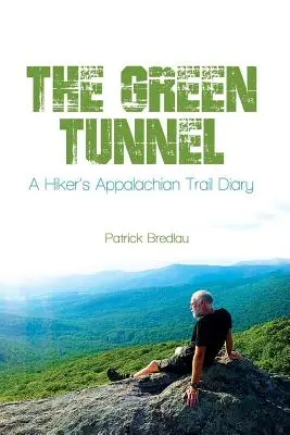 Le tunnel vert, journal d'un randonneur sur le sentier des Appalaches - The Green Tunnel, A Hiker's Appalachian Trail Diary