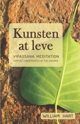 Kunsten at leve : Vipassana meditation som undervist i af S. N. Goenka - Kunsten at leve: Vipassana meditation som undervist i af S. N. Goenka