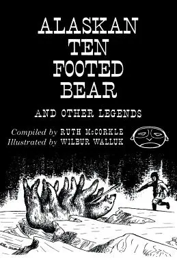 L'ours à dix pieds d'Alaska et autres légendes (édition réimprimée) - The Alaskan Ten-Footed Bear and Other Legends (Reprint Edition)