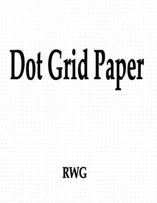 Papier quadrillé : 200 pages 8.5 X 11 - Dot Grid Paper: 200 Pages 8.5 X 11