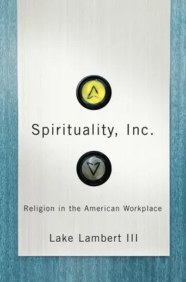 Spiritualité, Inc : La religion sur le lieu de travail américain - Spirituality, Inc.: Religion in the American Workplace