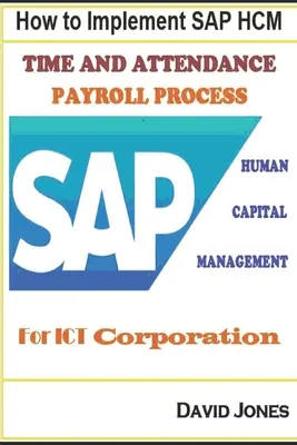 Comment mettre en œuvre SAP HCM - Temps de présence et processus de paie pour ICT Corporation - How to Implement SAP HCM- Time Attendence And Payroll Processes for ICT Corporation