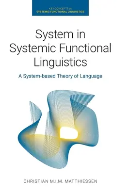 Le système dans la linguistique fonctionnelle systémique : Une théorie du langage basée sur le système - System in Systemic Functional Linguistics: A System-Based Theory of Language