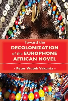 Vers la décolonisation du roman africain europhone - Toward the Decolonization of the Europhone African Novel