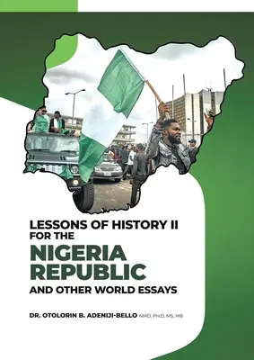 Leçons d'histoire II pour la République du Nigeria et autres essais mondiaux - Lessons of History II for the Nigeria Republic and Other World Essays