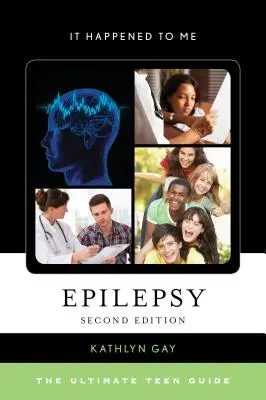 L'épilepsie : L'épilepsie : Le guide ultime de l'adolescent - Epilepsy: The Ultimate Teen Guide