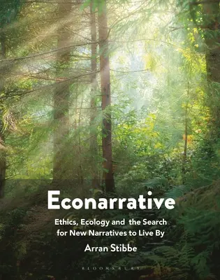 Econarrative : L'éthique, l'écologie et la recherche de nouveaux récits de vie - Econarrative: Ethics, Ecology, and the Search for New Narratives to Live by