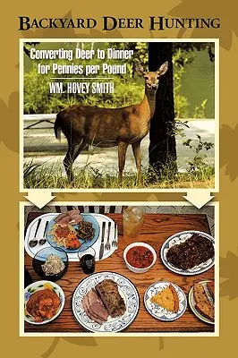 Chasse au cerf dans la cour : La chasse au cerf dans la cour de Ridgewood : convertir le cerf en dîner pour quelques centimes par livre - Backyard Deer Hunting: Converting Deer to Dinner for Pennies per Pound