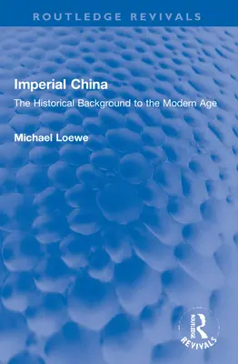 La Chine impériale : L'arrière-plan historique de l'ère moderne - Imperial China: The Historical Background to the Modern Age