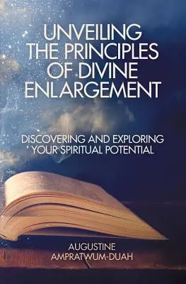 Dévoiler les principes de l'élargissement divin : Découvrir et explorer son potentiel spirituel - Unveiling the Principles of Divine Enlargement: Discovering and Exploring Your Spiritual Potential