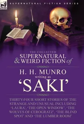 Le recueil de fiction surnaturelle et étrange de H. H. Munro (Saki) : Trente-quatre nouvelles étranges et inhabituelles, dont 