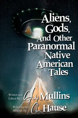 Aliens, Gods, and other Paranormal Native American Tales (Aliens, dieux et autres histoires paranormales des Indiens d'Amérique) - Aliens, Gods, and other Paranormal Native American Tales