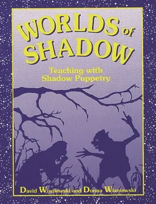 Les mondes de l'ombre : enseigner avec les marionnettes d'ombre - Worlds of Shadow: Teaching with Shadow Puppetry