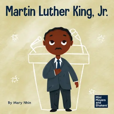 Martin Luther King, Jr : Un livre pour enfants sur la promotion des droits civiques par la non-violence - Martin Luther King, Jr.: A Kid's Book About Advancing Civil Rights with Nonviolence