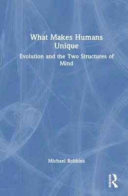 Ce qui rend les humains uniques : L'évolution et les deux structures de l'esprit - What Makes Humans Unique: Evolution and the Two Structures of Mind