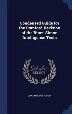 Guide condensé pour la révision Stanford des tests d'intelligence Binet-Simon - Condensed Guide for the Stanford Revision of the Binet-Simon Intelligence Tests