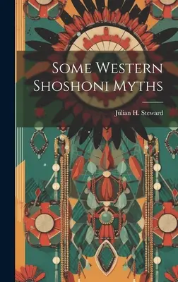 Quelques mythes des Shoshoni de l'Ouest - Some Western Shoshoni Myths