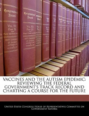 Les vaccins et l'épidémie d'autisme : Examiner le bilan du gouvernement fédéral et tracer une voie pour l'avenir - Vaccines and the Autism Epidemic: Reviewing the Federal Government's Track Record and Charting a Course for the Future