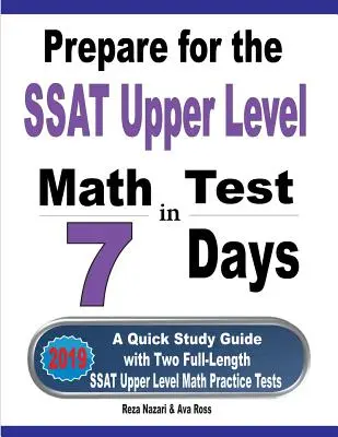 Préparez-vous au test de mathématiques du niveau supérieur du SSAT en 7 jours : Un guide d'étude rapide avec deux tests pratiques complets de mathématiques du niveau supérieur du SSAT - Prepare for the SSAT Upper Level Math Test in 7 Days: A Quick Study Guide with Two Full-Length SSAT Upper Level Math Practice Tests