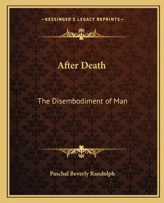 Après la mort : La désincarnation de l'homme - After Death: The Disembodiment of Man