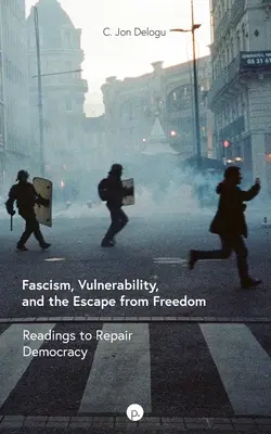 Fascisme, vulnérabilité et fuite de la liberté : Lectures pour réparer la démocratie - Fascism, Vulnerability, and the Escape from Freedom: Readings to Repair Democracy