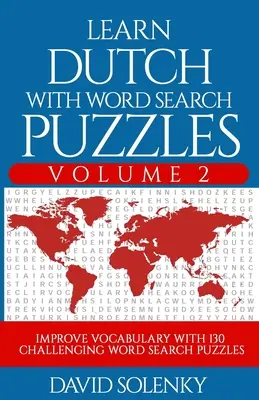 Apprendre le néerlandais avec les mots cachés Volume 2 : Apprendre le vocabulaire néerlandais avec 130 mots cachés bilingues et stimulants pour tous les âges. - Learn Dutch with Word Search Puzzles Volume 2: Learn Dutch Language Vocabulary with 130 Challenging Bilingual Word Find Puzzles for All Ages