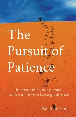 La poursuite de la patience : Comprendre notre quête d'une vie de patience durable - The Pursuit of Patience: Understanding our pursuit to live a life with lasting patience