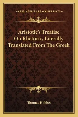 Le traité de rhétorique d'Aristote, traduit littéralement du grec - Aristotle's Treatise On Rhetoric, Literally Translated From The Greek