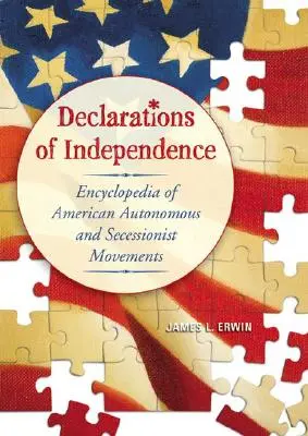 Déclarations d'indépendance : Encyclopédie des mouvements autonomes et sécessionnistes américains - Declarations of Independence: Encyclopedia of American Autonomous and Secessionist Movements