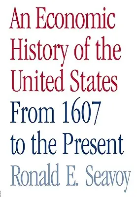 Une histoire économique des États-Unis : De 1607 à nos jours - An Economic History of the United States: From 1607 to the Present