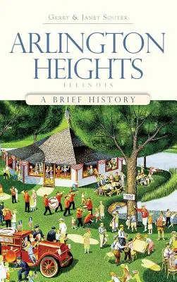 Arlington Heights, Illinois : Une brève histoire - Arlington Heights, Illinois: A Brief History