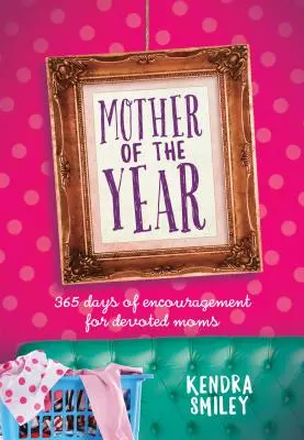 Mère de l'année : 365 jours d'encouragement pour les mamans dévouées - Mother of the Year: 365 Days of Encouragement for Devoted Moms