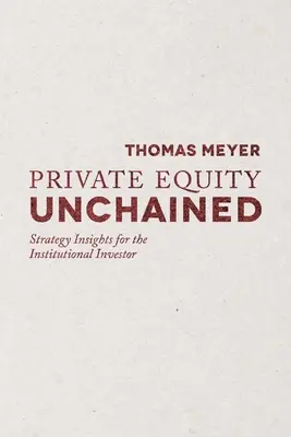 Private Equity Unchained : Stratégie pour l'investisseur institutionnel - Private Equity Unchained: Strategy Insights for the Institutional Investor