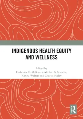 Équité en matière de santé et de bien-être des populations autochtones - Indigenous Health Equity and Wellness