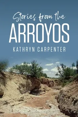 Histoires des Arroyos - Stories from the Arroyos